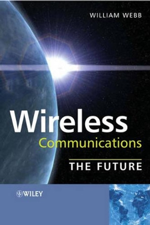 Wireless Communications: The Future by William Webb 9780470033128