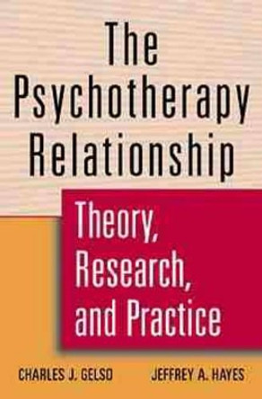 The Psychotherapy Relationship: Theory, Research, and Practice by Charles J. Gelso 9780471127208