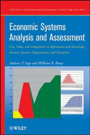 Economic Systems Analysis and Assessment: Intensive Systems, Organizations,and Enterprises by Andrew P. Sage 9780470137956