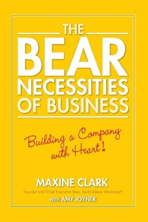 The Bear Necessities of Business: Building a Company with Heart by Maxine Clark 9780470139059