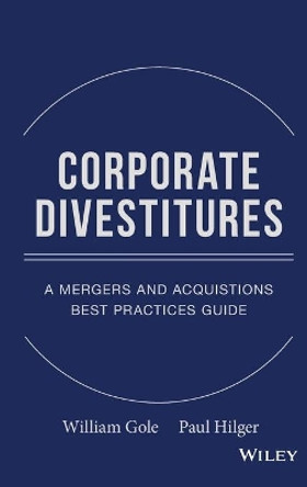 Corporate Divestitures: A Mergers and Acquisitions Best Practices Guide by William J. Gole 9780470180006