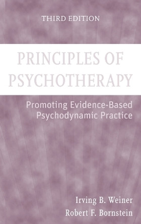 Principles of Psychotherapy: Promoting Evidence-Based Psychodynamic Practice by Irving B. Weiner 9780470124659