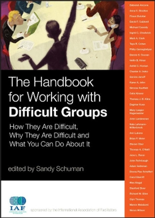 The Handbook for Working with Difficult Groups: How They Are Difficult, Why They Are Difficult and What You Can Do About It Sandy Schuman (Albany, New York) 9780470190388