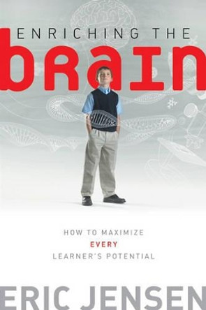 Enriching the Brain: How to Maximize Every Learner's Potential by Eric Jensen 9780470223895
