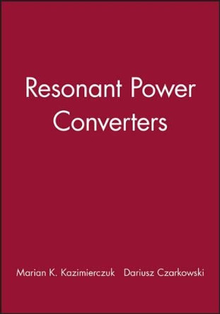 Resonant Power Converters: Solutions Manual by Marian K. Kazimierczuk 9780471128496