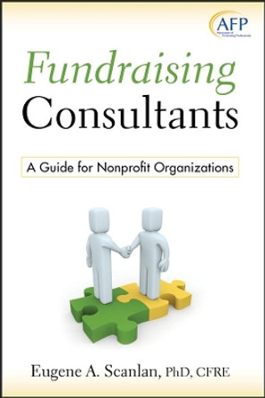 Fundraising Consultants: A Guide for Nonprofit Organizations by E. A. Scanlan 9780470340158
