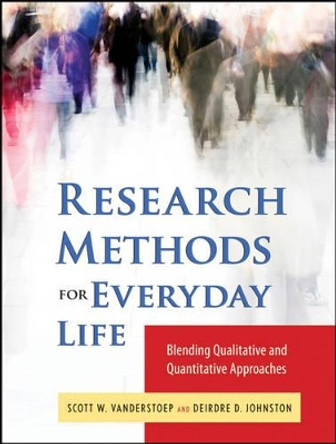 Research Methods for Everyday Life: Blending Qualitative and Quantitative Approaches by Scott W. Vanderstoep 9780470343531