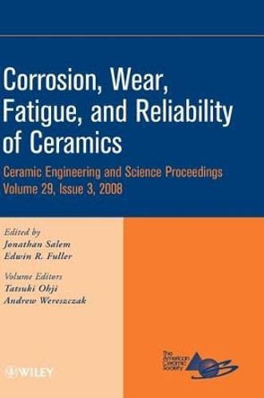 Corrosion, Wear, Fatigue, and Reliability of Ceramics by Jonathan Salem 9780470344934