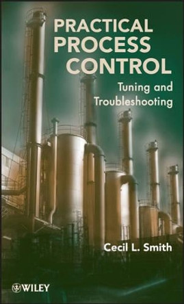 Practical Process Control: Tuning and Troubleshooting by Cecil L. Smith 9780470381939