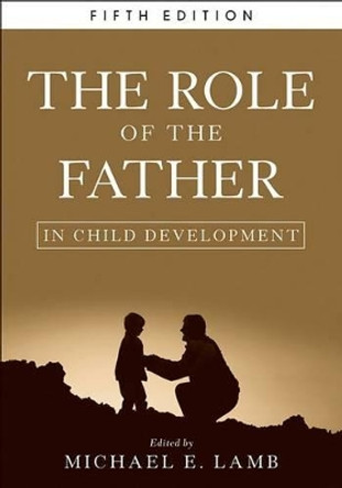 The Role of the Father in Child Development by Michael E. Lamb 9780470405499