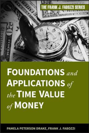 Foundations and Applications of the Time Value of Money by Pamela Peterson Drake 9780470407363