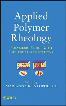 Applied Polymer Rheology: Polymeric Fluids with Industrial Applications by Marianna Kontopoulou 9780470416709