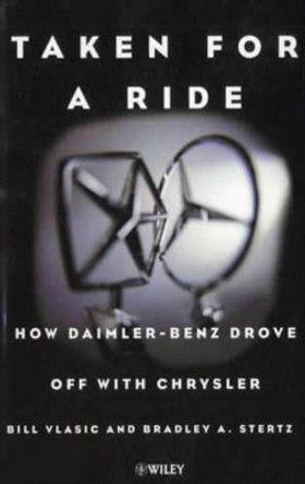 Taken for a Ride: How Daimler-Benz Drove Off with Chrysler by Bill Vlasic 9780471497325
