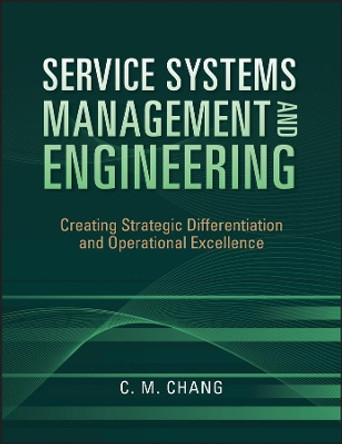 Service Systems Management and Engineering: Creating Strategic Differentiation and Operational Excellence by Ching M. Chang 9780470423325