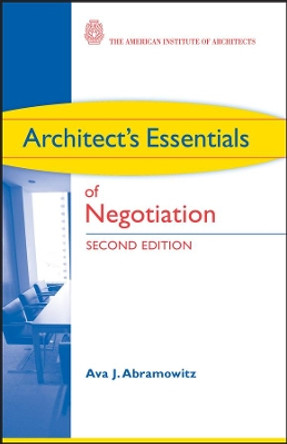 Architect's Essentials of Negotiation by Ava J. Abramowitz 9780470426883