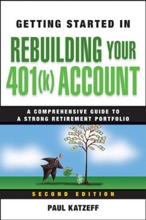 Getting Started in Rebuilding Your 401(k) Account by Paul Katzeff 9780470485828