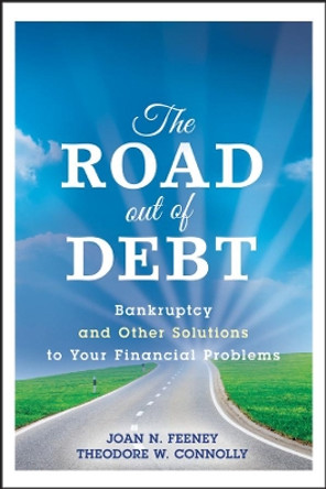 The Road Out of Debt + Website: Bankruptcy and Other Solutions to Your Financial Problems by J.N. Feeney 9780470498866