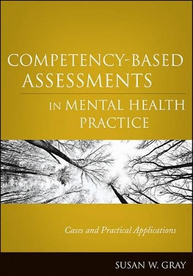 Competency-Based Assessments in Mental Health Practice: Cases and Practical Applications Susan W. Gray (Barry University) 9780470505281