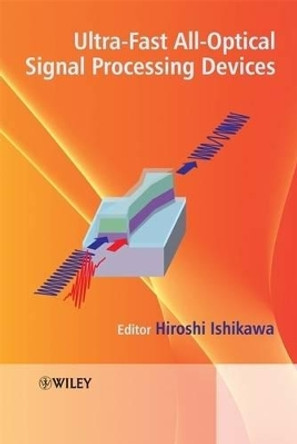 Ultrafast All-Optical Signal Processing Devices by Hiroshi Ishikawa 9780470518205