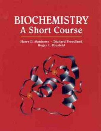 Biochemistry: A Short Course by Harry R. Matthews 9780471022053