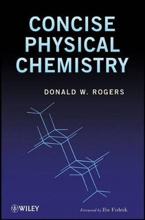 Concise Physical Chemistry by Donald W. Rogers 9780470522646