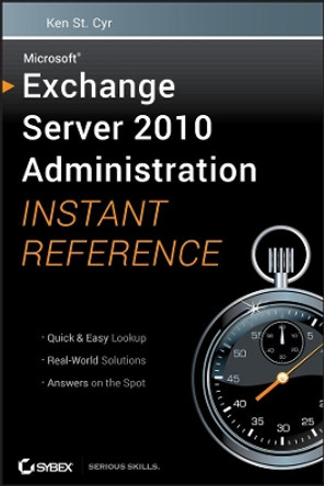 Microsoft Exchange Server 2010 Administration Instant Reference by Ken St. Cyr 9780470530504