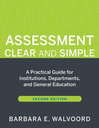 Assessment Clear and Simple: A Practical Guide for Institutions, Departments, and General Education by Barbara E. Walvoord 9780470541197