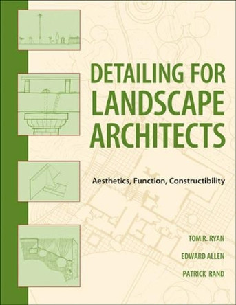 Detailing for Landscape Architects: Aesthetics, Function, Constructibility by Thomas R. Ryan 9780470548783