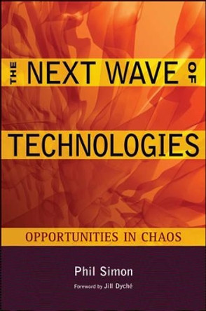 The Next Wave of Technologies: Opportunities in Chaos by Phil Simon 9780470587508