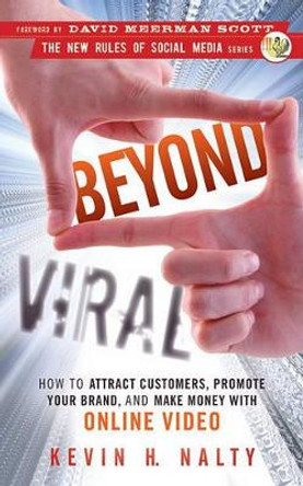 Beyond Viral: How to Attract Customers, Promote Your Brand, and Make Money with Online Video by Kevin Nalty 9780470598887