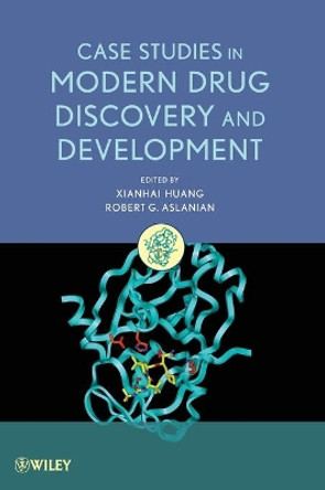 Case Studies in Modern Drug Discovery and Development by Xianhai Huang 9780470601815