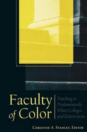 Faculty of Color: Teaching in Predominantly White Colleges and Universities by Christine A. Stanley 9780470623138