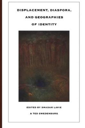 Displacement, Diaspora, and Geographies of Identity by Smadar Lavie