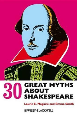 30 Great Myths about Shakespeare by Laurie Maguire 9780470658512