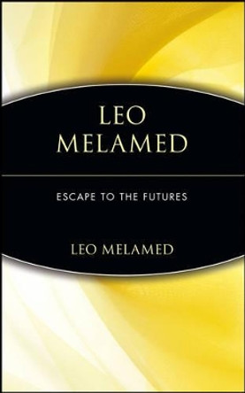 Leo Melamed: Escape to the Futures by Leo Melamed 9780471112150