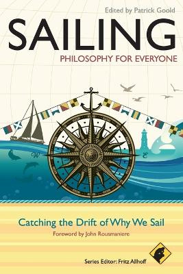 Sailing - Philosophy For Everyone: Catching the Drift of Why We Sail by Fritz Allhoff 9780470671856