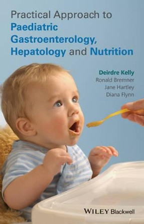 Practical Approach to Paediatric Gastroenterology, Hepatology and Nutrition by Deirdre A. Kelly 9780470673140