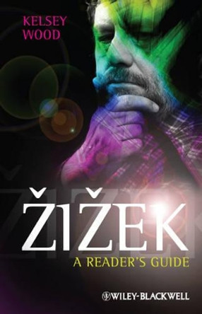 Zizek: A Reader's Guide by Kelsey Wood 9780470674758