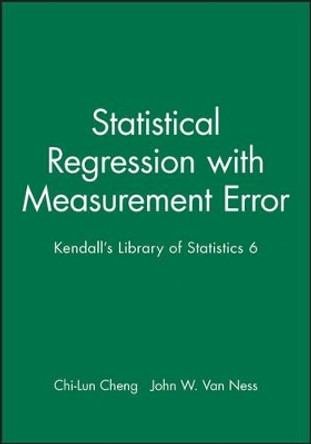 Statistical Regression with Measurement Error: Kendall's Library of Statistics 6 by Chi-Lun Cheng 9780470711064