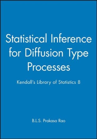 Statistical Inference for Diffusion Type Processes: Kendall's Library of Statistics 8 by B. L. S. Prakasa Rao 9780470711125