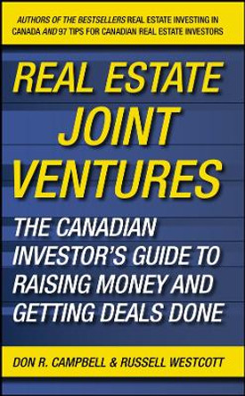 Real Estate Joint Ventures: The Canadian Investor's Guide to Raising Money and Getting Deals Done by Don R. Campbell 9780470737521