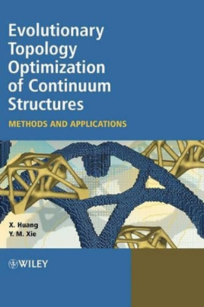 Evolutionary Topology Optimization of Continuum Structures: Methods and Applications by Xiaodong Huang 9780470746530