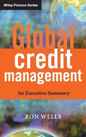 Global Credit Management: An Executive Summary by Ron Wells 9780470851111