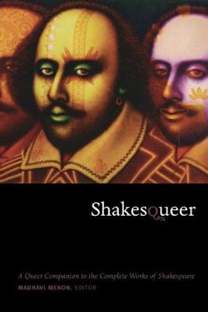 Shakesqueer: A Queer Companion to the Complete Works of Shakespeare by Madhavi Menon