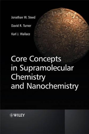 Core Concepts in Supramolecular Chemistry and Nanochemistry by Jonathan W. Steed 9780470858660