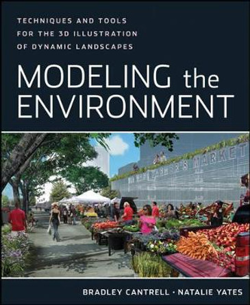 Modeling the Environment: Techniques and Tools for the 3D Illustration of Dynamic Landscapes by Bradley Cantrell 9780470902943