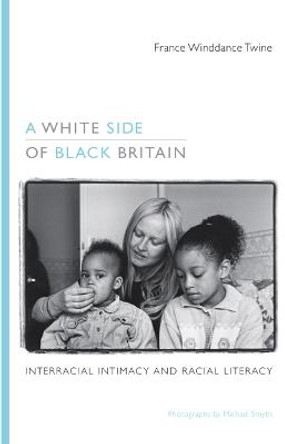 A White Side of Black Britain: Interracial Intimacy and Racial Literacy by France Winddance Twine