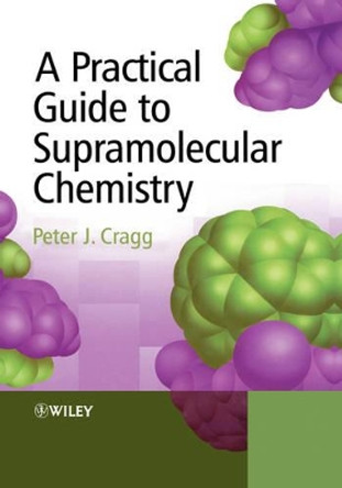 A Practical Guide to Supramolecular Chemistry by Peter J. Cragg 9780470866542