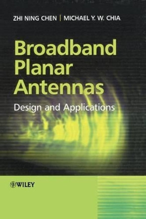 Broadband Planar Antennas: Design and Applications by Zhi Ning Chen 9780470871744