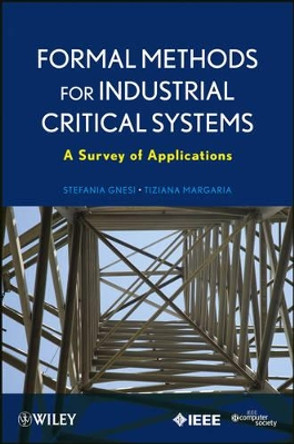 Formal Methods for Industrial Critical Systems: A Survey of Applications by Stefania Gnesi 9780470876183